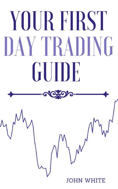 Cover for John White · Your First Day Trading Guide (Hardcover Book) (2021)