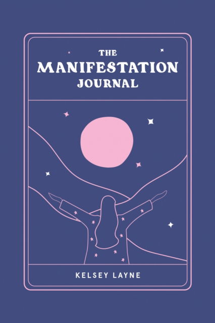 Cover for Kelsey Layne · The Manifestation Journal - Kelsey Layne Journals (Hardcover Book) (2023)