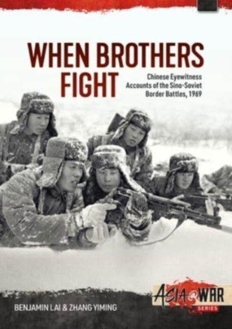 Cover for Benjamin Lai · When Brothers Fight: Chinese Eyewitness Accounts of the Sino-Soviet Border Battles, 1969 - Asia@War (Paperback Book) (2023)