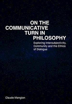 Cover for Claude Mangion · On the Communicative Turn in Philosophy: Exploring Intersubjectivity, Community and the Ethics of Dialogue (Hardcover Book) (2025)