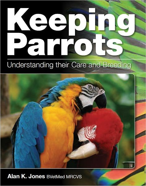Cover for Alan Jones · Keeping Parrots: Understanding their Care and Breeding (Hardcover Book) (2011)