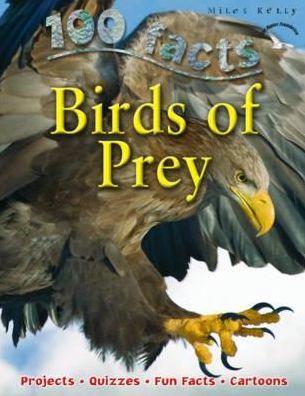 100 Facts Birds of Prey - Miles Kelly - Bøger - Miles Kelly Publishing Ltd - 9781848102637 - 2014