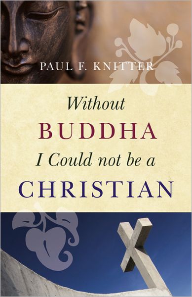 Cover for Paul F. Knitter · Without Buddha I Could Not be a Christian (Paperback Book) (2013)