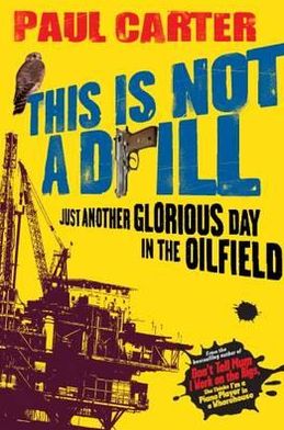 Cover for Paul Carter · This Is Not A Drill: Just Another Glorious Day in the Oilfield (Paperback Book) [2 Revised edition] (2011)