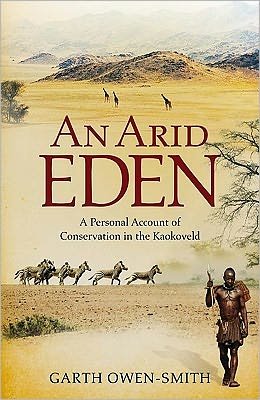 Cover for Garth Owen-Smith · An Arid Eden: A personal account of conservation in the Kaokoveld (Paperback Book) (2011)
