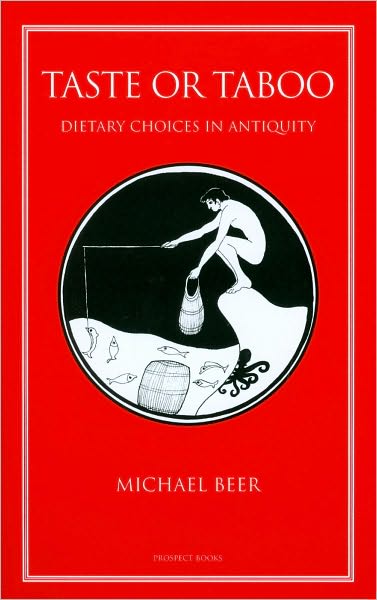 Taste or Taboo: Dietary Choices in Antiquity - Michael Beer - Livres - Prospect Books - 9781903018637 - 15 avril 2010