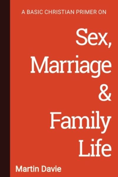 Cover for Martin Davie · A Basic Christian Primer on Sex, Marriage &amp; Family Life (Pocketbok) (2020)