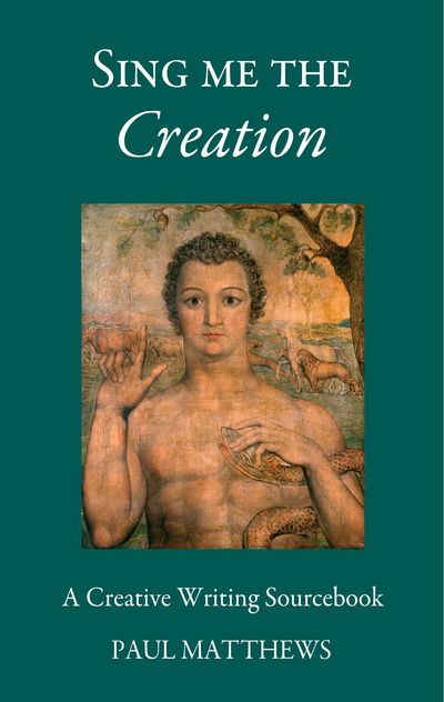 Cover for Paul Matthews · Sing Me the Creation: Creative Writing Sourcebook - Education (Paperback Book) [New edition] (2015)