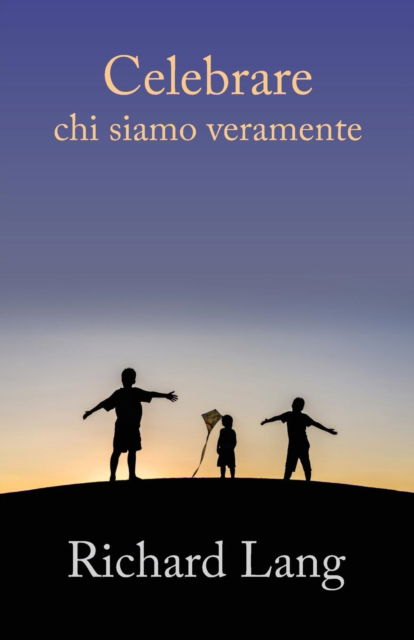 Cover for Richard Lang · Celebrare Chi Siamo Veramente (Pocketbok) (2019)