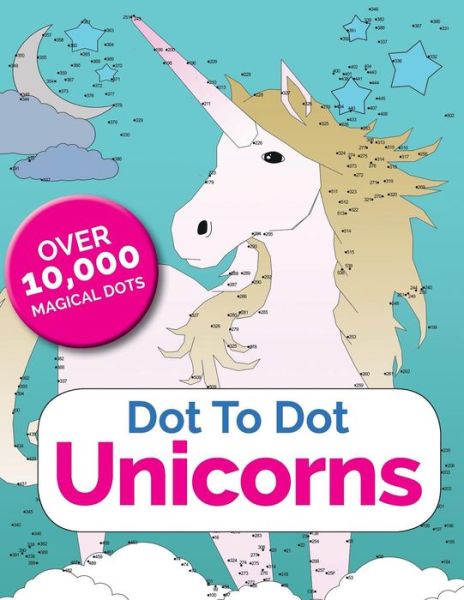 Dot To Dot Unicorns - Christina Rose - Bøker - Bell & MacKenzie Publishing - 9781911219637 - 13. januar 2017