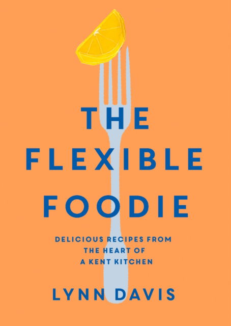 Cover for Lynn Davis · The Flexible Foodie: Delicious recipes from the heart of a Kent kitchen (Paperback Book) (2022)