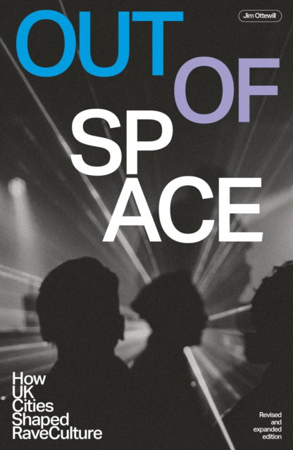 Cover for Jim Ottewill · Out Of Space (Revised and Expanded): How UK Cities Shaped Rave Culture (Taschenbuch) (2024)