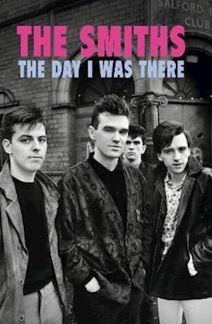 The Smiths - The Day I Was There - Richard Houghton - Books - This Day in Music Books - 9781916115637 - October 3, 2019