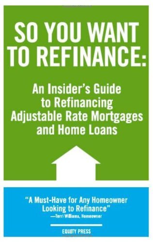 So You Want to Refinance: An Insiders Guide to Refinancing Adjustable Rate Mortgages and Home Loans - Kristina Benson - Livres - Equity Press - 9781933804637 - 20 septembre 2006