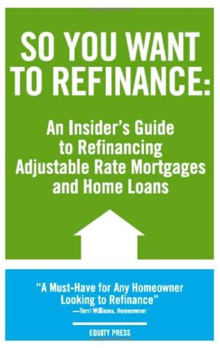 So You Want to Refinance: An Insiders Guide to Refinancing Adjustable Rate Mortgages and Home Loans - Kristina Benson - Books - Equity Press - 9781933804637 - September 20, 2006