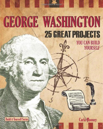 Cover for Carla Mooney · George Washington: 25 Great Projects You Can Build Yourself - Build It Yourself (Paperback Book) (2010)