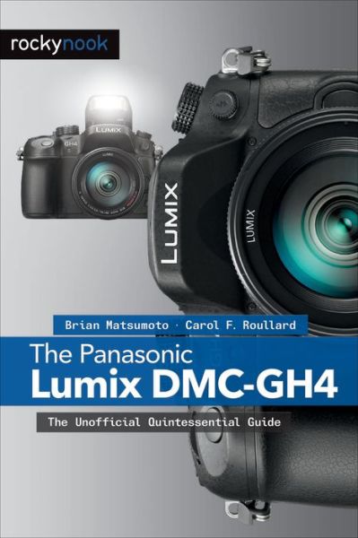 Cover for Matsumoto, Brian, PhD · The Panasonic Lumix DMC-GH4: The Unofficial Quintessential Guide (Paperback Book) (2015)