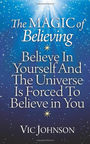 Cover for Vic Johnson · The Magic of Believing: Believe in Yourself and the Universe is Forced to Believe in You (Paperback Book) (2012)