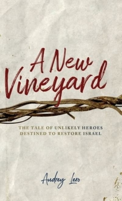 Cover for Audrey Lero · A New Vineyard: The Tale of Unlikely Heroes Destined to Restore Israel (Hardcover Book) (2019)