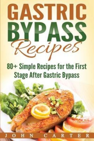 Cover for John Carter · Gastric Bypass Recipes: 80+ Simple Recipes for the First Stage After Gastric Bypass Surgery - Bariatric Cookbook (Paperback Bog) (2019)