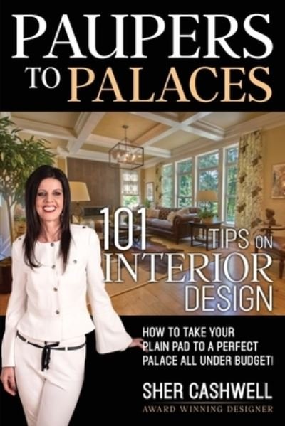 Sher Cashwell · Paupers to Palaces: 101 Tips on Interior Design (Pocketbok) (2021)