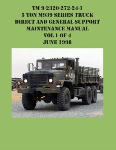 Cover for US Army · TM 9-2320-272-24-1 5 Ton M939 Series Truck Direct and General Support Maintenance Manual Vol 1 of 4 June 1998 (Bog) (2021)