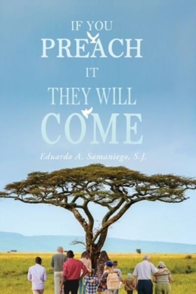 Cover for Eduardo a Samaniego · If You Preach It They Will Come (Book) (2022)