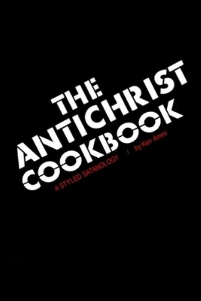 Cover for Ken Ammi · The Antichrist Cookbook: A Styled Satanology (Pocketbok) (2017)