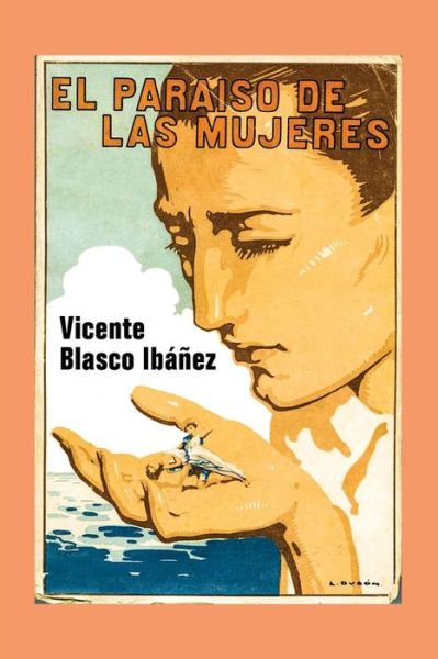 El paraiso de las mujeres - Vicente Blasco Ibanez - Books - Createspace Independent Publishing Platf - 9781978454637 - October 20, 2017