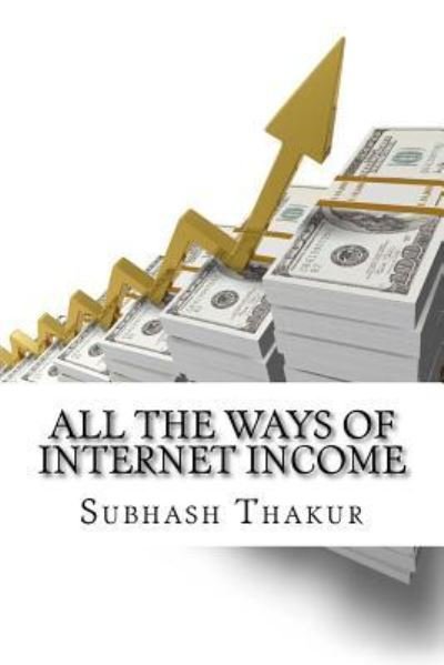 Cover for Subhash Thakur · All The Ways of Internet Income (Paperback Book) (2017)