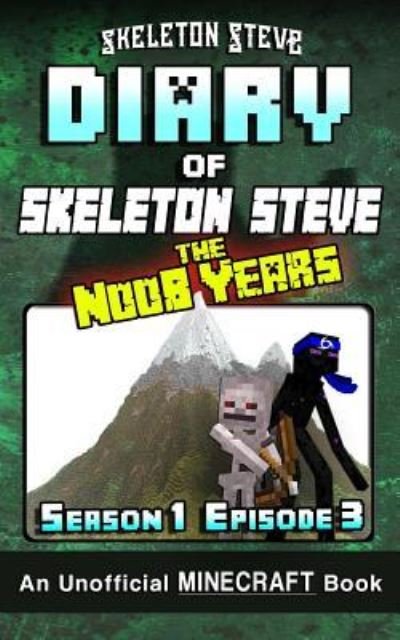 Cover for Skeleton Steve · Diary of Minecraft Skeleton Steve the Noob Years - Season 1 Episode 3 (Book 3) (Paperback Book) (2017)