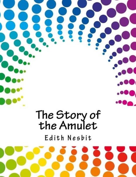 Cover for E Nesbit · The Story of the Amulet (Paperback Book) (2018)
