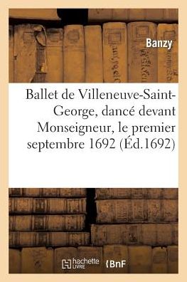 Cover for Banzy · Ballet de Villeneuve-Saint-George, Dance Devant Monseigneur, Le Premier Septembre 1692 (Paperback Book) (2014)