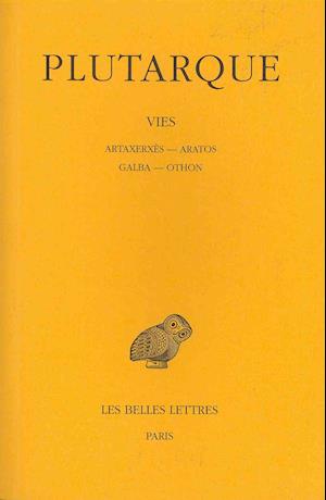 Vies: Tome Xv : Artaxerxès. - Aratos. - Galba. - Othon. (Collection Des Universites De France Serie Grecque) (French Edition) - Plutarque - Livros - Les Belles Lettres - 9782251002637 - 1979