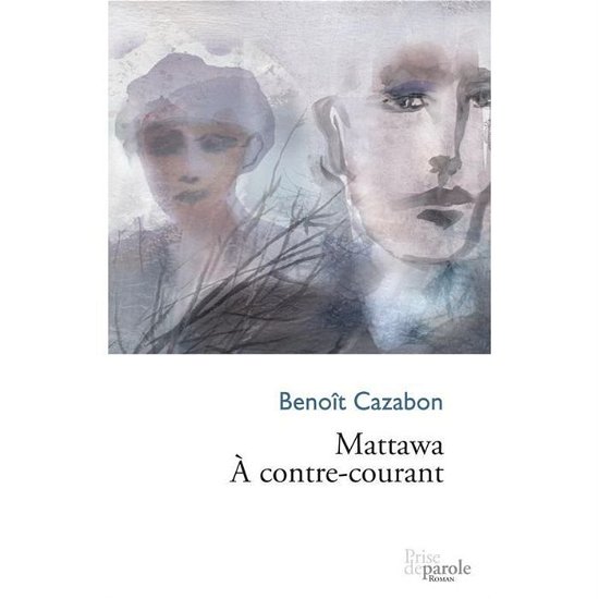 Mattawa, à contre-courant - Benoît Cazabon - Livros - Éditions Prise de parole - 9782894232637 - 29 de fevereiro de 2012