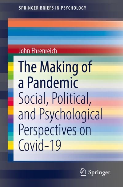 Cover for John Ehrenreich · The Making of a Pandemic: Social, Political, and Psychological Perspectives on Covid-19 - SpringerBriefs in Psychology (Pocketbok) [1st ed. 2022 edition] (2022)