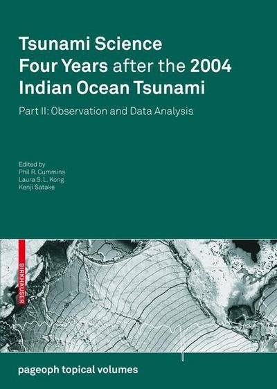 Tsunami Science Four Years After the 2004 Indian Ocean Tsunami: Part II: Observation and Data Analysis - Pageoph Topical Volumes - Phil R Cummins - Kirjat - Birkhauser Verlag AG - 9783034600637 - torstai 16. huhtikuuta 2009