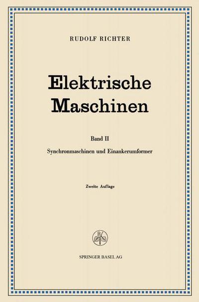 Cover for Rudolf Richter · Elektrische Maschinen: Zweiter Band Synchronmaschinen Und Einankerumformer (Paperback Book) [2nd 2. Aufl. 1953. Softcover Reprint of the Origin edition] (1953)