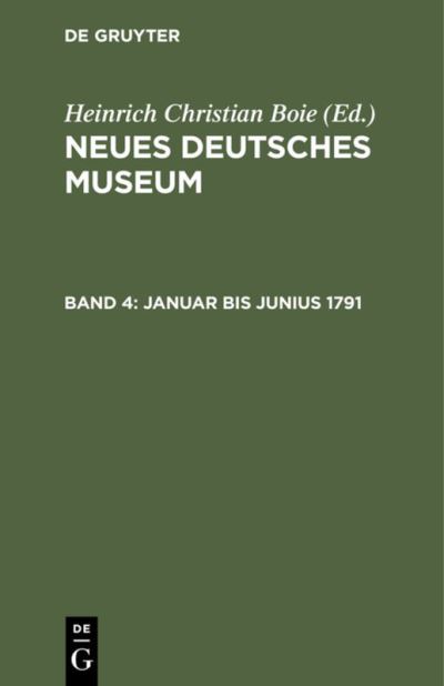 Cover for Heinrich Christian Boie · Neues Deutsches Museum Vierter Band Januar bis Junius 1791 (Book) (1901)