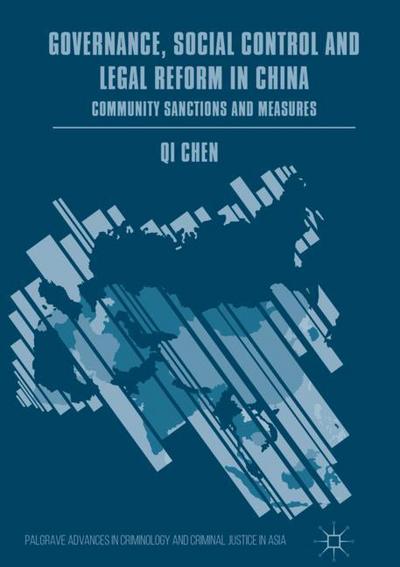 Cover for Qi Chen · Governance, Social Control and Legal Reform in China: Community Sanctions and Measures - Palgrave Advances in Criminology and Criminal Justice in Asia (Hardcover Book) [1st ed. 2018 edition] (2018)