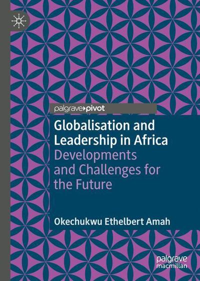 Cover for Okechukwu Ethelbert Amah · Globalisation and Leadership in Africa: Developments and Challenges for the Future (Hardcover Book) [2019 edition] (2018)