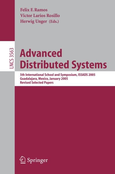 Advanced Distributed Systems: 5th International School and Symposium, Issads 2005, Guadalajara, Mexico, January 24-28, 2005, Revised Selected Papers - Lecture Notes in Computer Science / Programming and Software Engineering - F F Ramos - Books - Springer-Verlag Berlin and Heidelberg Gm - 9783540280637 - September 15, 2005
