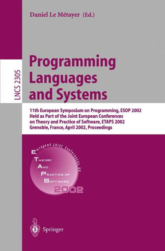 Cover for D Le Metayer · Programming Languages and Systems: 11th European Symposium on Programming, ESOP 2002, Held as Part of the Joint European Conferences on Theory and Practice of Software, ETAPS 2002 Grenoble, France, April 8-12, 2002. Proceedings - Lecture Notes in Computer (Pocketbok) [2002 edition] (2002)