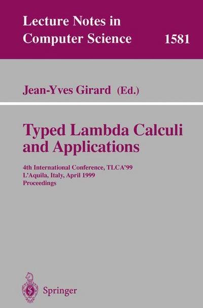Cover for J Y Girard · Typed Lambda Calculi and Applications: 4th International Conference, Tlca'99, L'aquila, Italy, April 7-9, 1999: Proceedings - Lecture Notes in Computer Science (Paperback Book) (1999)