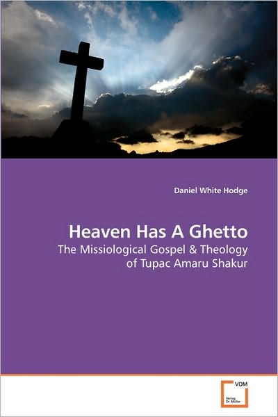 Cover for Daniel White Hodge · Heaven Has a Ghetto: the Missiological Gospel and Theology of Tupac Amaru Shakur (Paperback Bog) (2009)