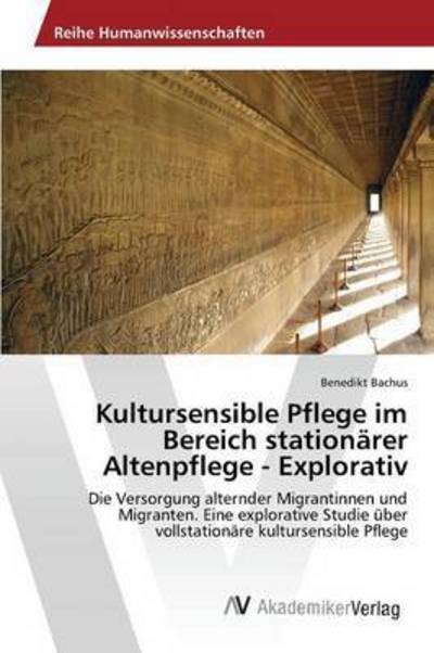 Cover for Bachus Benedikt · Kultursensible Pflege Im Bereich Stationarer Altenpflege - Explorativ (Paperback Book) (2015)