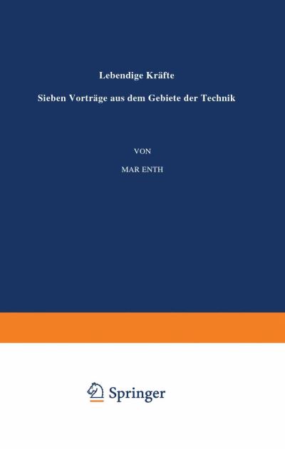 Cover for Max Eyth · Lebendige Krafte: Sieben Vortrage Aus Dem Gebiete Der Technik (Paperback Book) [4th Softcover Reprint of the Original 4th 1924 edition] (1924)