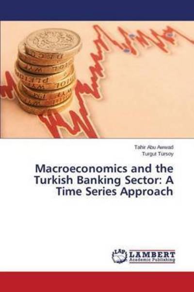 Cover for Abu Awwad Tahir · Macroeconomics and the Turkish Banking Sector: a Time Series Approach (Paperback Bog) (2015)