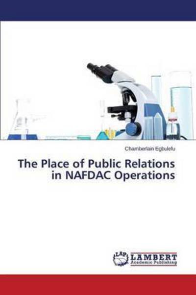 Cover for Egbulefu Chamberlain · The Place of Public Relations in Nafdac Operations (Taschenbuch) (2015)
