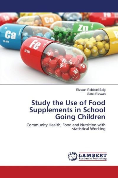 Cover for Baig Rizwan Rabbani · Study the Use of Food Supplements in School Going Children (Paperback Book) (2015)